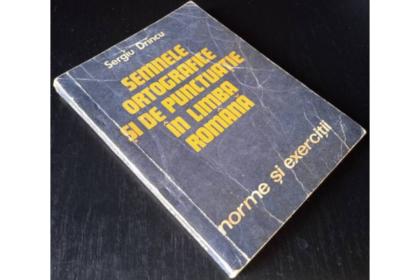 Carte Semnele ortografice si de punctuatie in limba romana - Norme si exercitii - Sergiu Drincu (1983) (Veche)