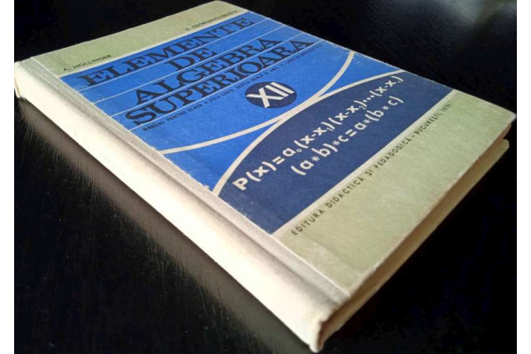Carte Elemente de algebra superioara cls. XII cartonata (1971) (Veche)