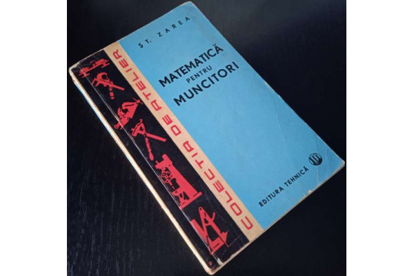 Matematica pentru muncitori - Stefan Zarea, 1963, Carte Veche