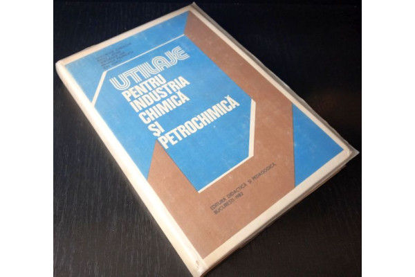 Utilaje Pentru Industria Chimica Si Petrochimica, 1982, Carte veche